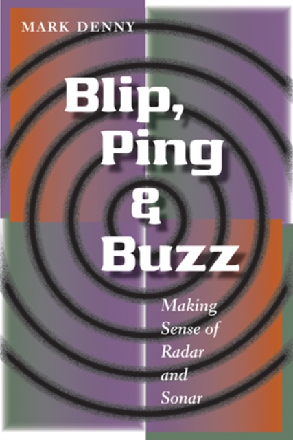 Blip, Ping, and Buzz : Making Sense of Radar and Sonar, Hardback Book