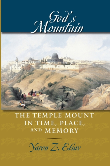 God's Mountain : The Temple Mount in Time, Place, and Memory, Paperback / softback Book