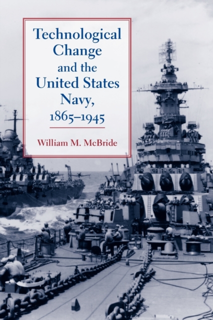 Technological Change and the United States Navy, 1865–1945, Paperback / softback Book