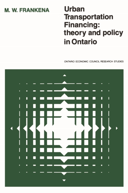 Urban Transportation Financing : Theory and Policy in Ontario, Paperback / softback Book