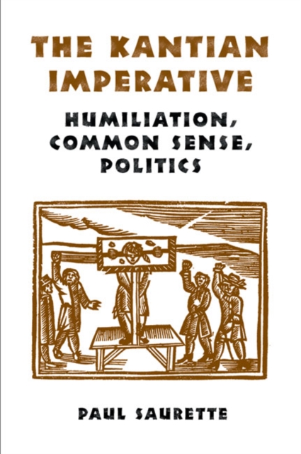The Kantian Imperative : Humiliation, Common Sense, Politics, Hardback Book