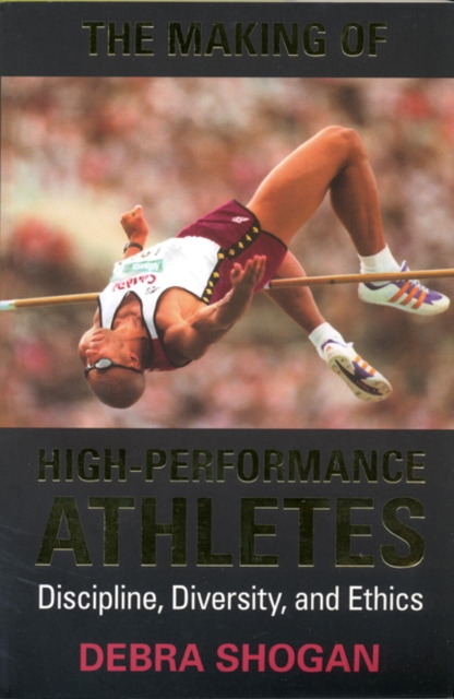 The Making of High Performance Athletes : Discipline, Diversity, and Ethics, Hardback Book
