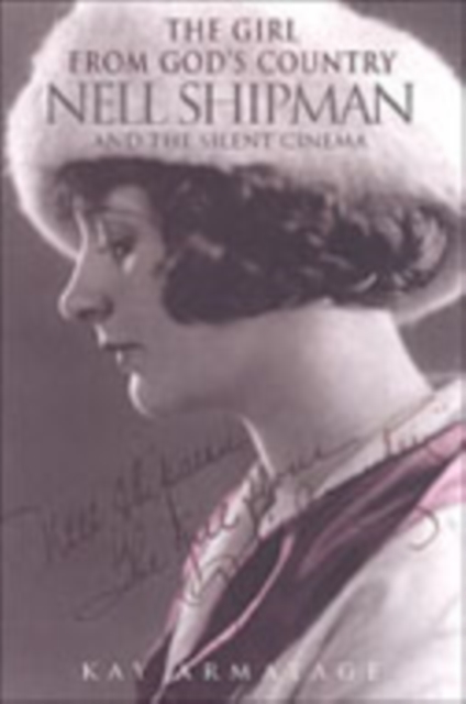 The Girl from God's Country : Nell Shipman and the Silent Cinema, Hardback Book