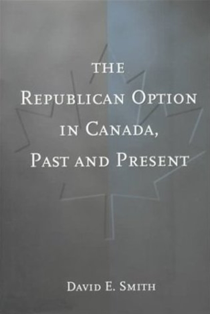 The Republican Option in Canada, Past and Present, Hardback Book