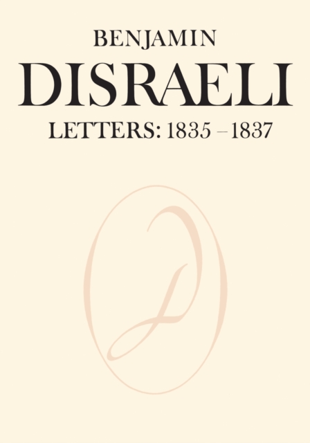Benjamin Disraeli Letters : 1835-1837, Volume II, Hardback Book