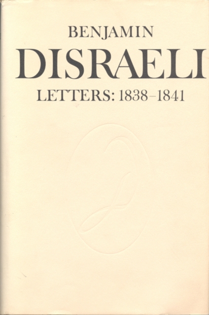 Benjamin Disraeli Letters : 1838-1841, Volume 3, Hardback Book