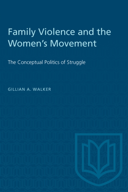 Family Violence and the Women's Movement : The Conceptual Politics of Struggle, Paperback / softback Book