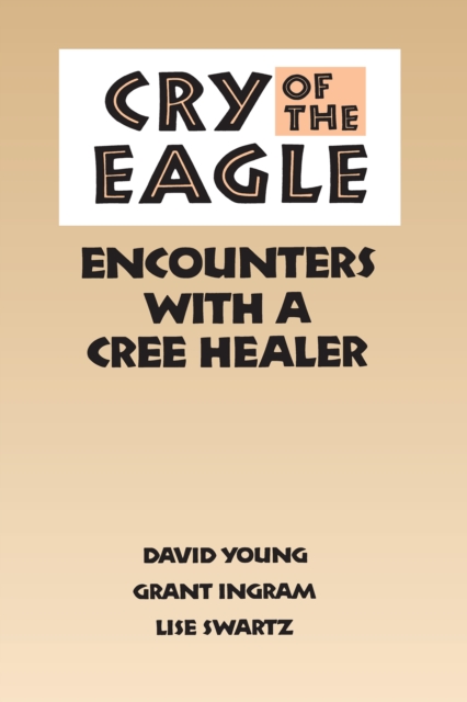 Cry of the Eagle : Encounters with a Cree Healer, Paperback / softback Book