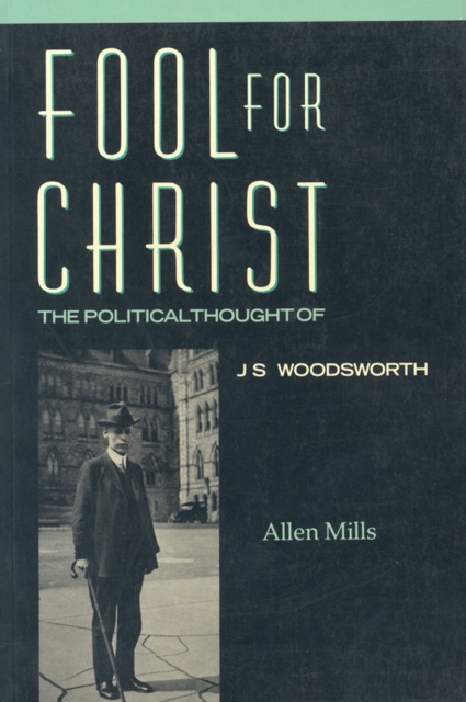 Fool for Christ : The Intellectual Politics of J.S. Woodsworth, Paperback / softback Book