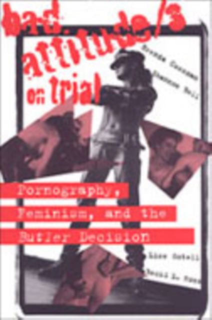 Bad Attitude(s) on Trial : Pornography, Feminism, and the Butler Decision, Paperback / softback Book