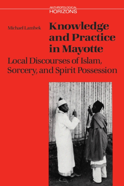 Knowledge and Practice in Mayotte : Local Discourses of Islam, Sorcery and Spirit Possession, Paperback / softback Book