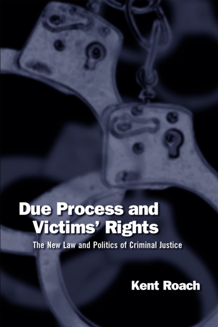 Due Process and Victims' Rights : The New Law and Politics of Criminal Justice, Paperback / softback Book