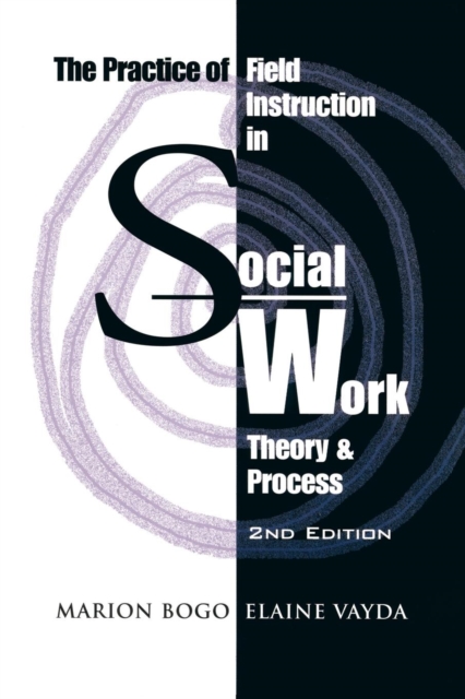 The Practice of Field Instruction in Social Work : Theory and Process (Second Edition), Paperback / softback Book
