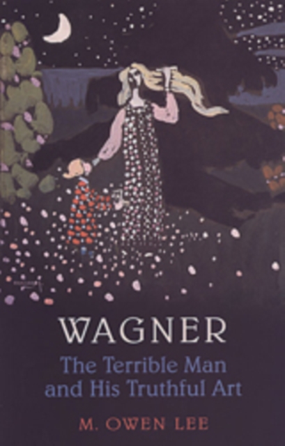 Wagner : The Terrible Man and His Truthful Art, Paperback / softback Book