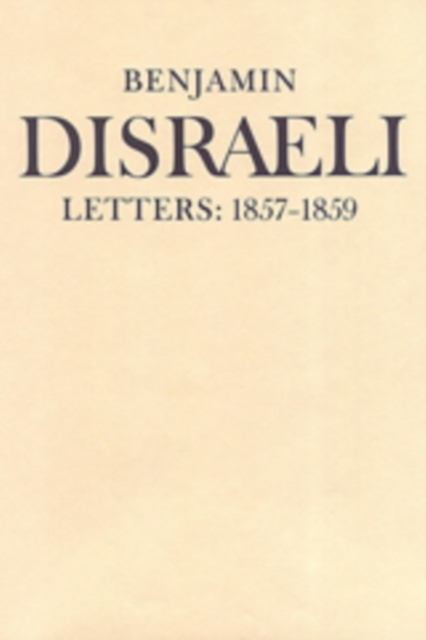 Benjamin Disraeli Letters : 1857-1859, Volume VII, Hardback Book