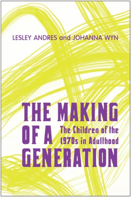 The Making of a Generation : The Children of the 1970s in Adulthood, Hardback Book