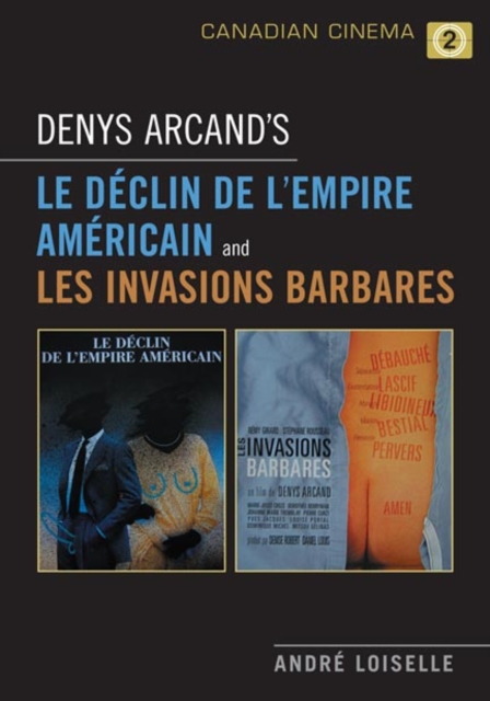 Denys Arcand's Le Declin de l'empire americain and Les Invasions barbares, Paperback / softback Book