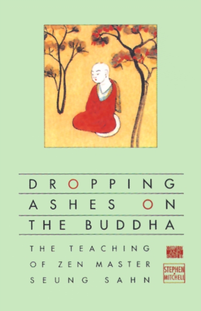 Dropping Ashes on the Buddha : The Teachings of Zen Master Seung Sahn, Paperback / softback Book