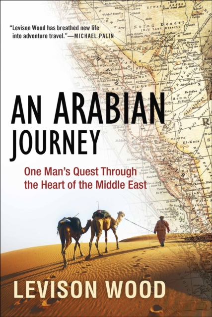 An Arabian Journey : One Man's Quest Through the Heart of the Middle East, EPUB eBook