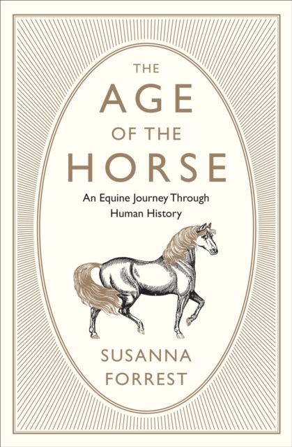 The Age of the Horse : An Equine Journey Through Human History, EPUB eBook
