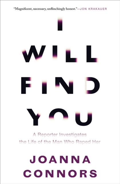 I Will Find You : A Reporter Investigates the Life of the Man Who Raped Her, EPUB eBook