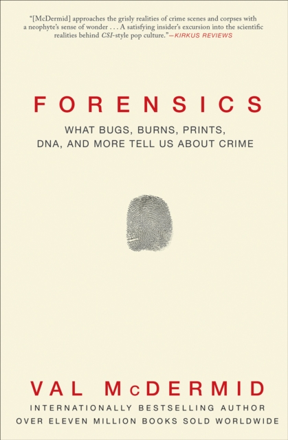Forensics : What Bugs, Burns, Prints, DNA, and More Tell Us About Crime, EPUB eBook