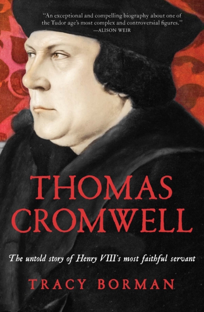 Thomas Cromwell : The Untold Story of Henry VIII's Most Faithful Servant, EPUB eBook