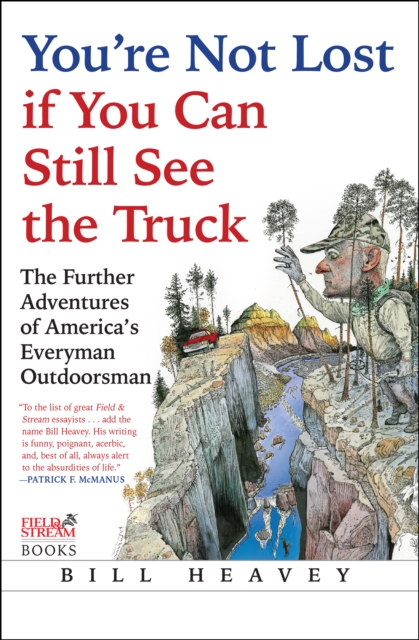 You're Not Lost if You Can Still See the Truck : The Further Adventures of America's Everyman Outdoorsman, EPUB eBook