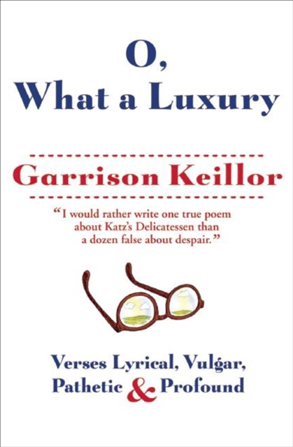 O, What a Luxury : Verses Lyrical, Vulgar, Pathetic & Profound, EPUB eBook