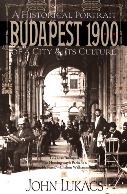 Budapest 1900 : A Historical Portrait of a City & Its Culture, EPUB eBook