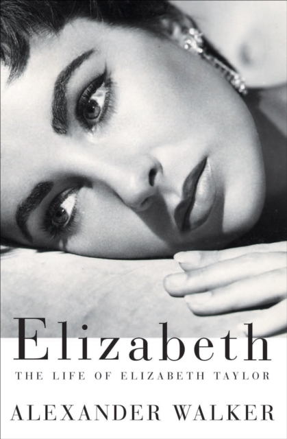 Elizabeth : The Life of Elizabeth Taylor, EPUB eBook