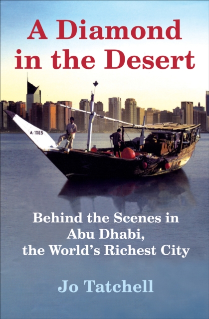 A Diamond in the Desert : Behind the Scenes in Abu Dhabi, the World's Richest City, EPUB eBook