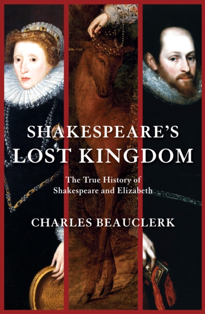 Shakespeare's Lost Kingdom : The True History of Shakespeare and Elizabeth, EPUB eBook