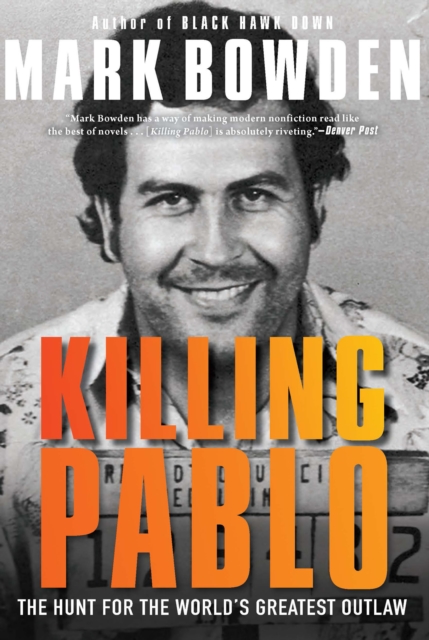 Killing Pablo : The Hunt for the World's Greatest Outlaw, EPUB eBook