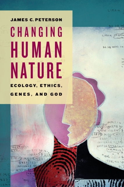 Changing Human Nature : Ecology, Ethics, Genes, and God, Paperback / softback Book
