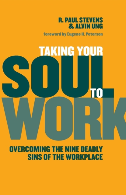 Taking Your Soul to Work : Overcoming the Nine Deadly Sins of the Workplace, Paperback / softback Book