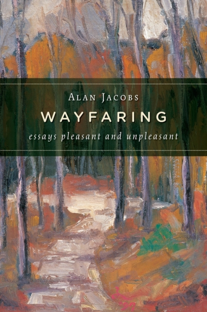 Wayfaring : Essays Pleasant and Unpleasant, Paperback / softback Book