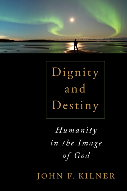 Dignity and Destiny : Humanity in the Image of God, Paperback / softback Book