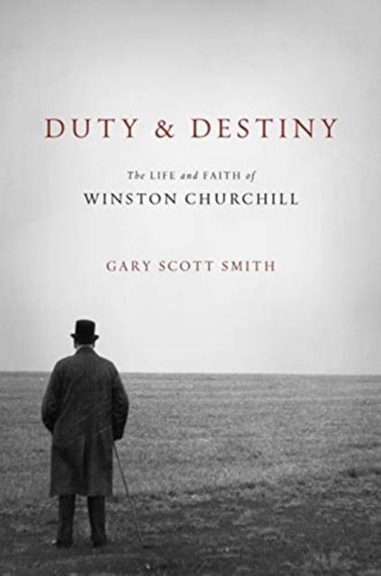 Duty and Destiny : The Life and Faith of Winston Churchill, Hardback Book