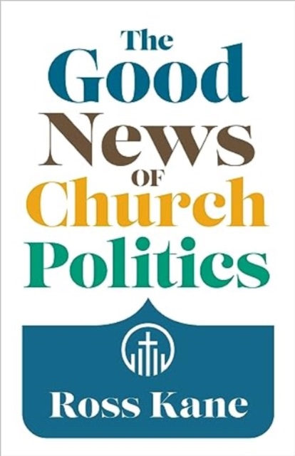 The Good News of Church Politics, Paperback / softback Book