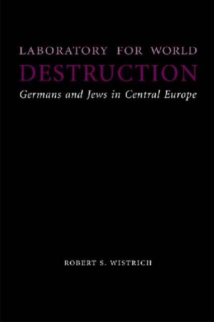 Laboratory for World Destruction : Germans and Jews in Central Europe, Hardback Book