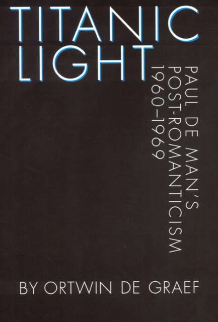 Titanic Light : Paul de Man's Post-Romanticism, Hardback Book
