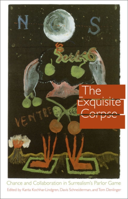 The Exquisite Corpse : Chance and Collaboration in Surrealism's Parlor Game, Hardback Book