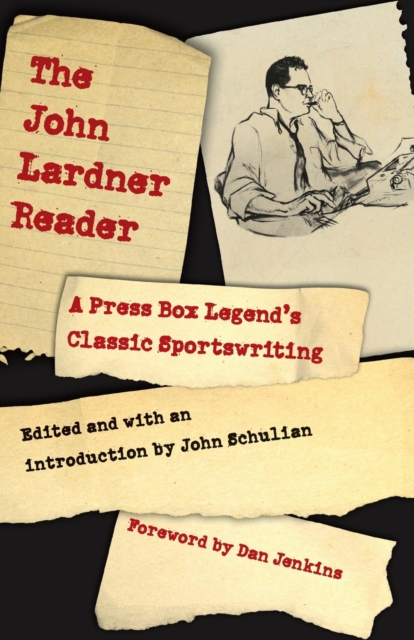 The John Lardner Reader : A Press Box Legend's Classic Sportswriting, Paperback / softback Book