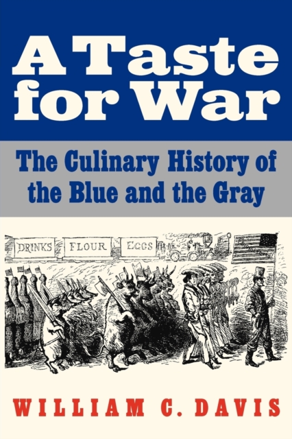 A Taste for War : The Culinary History of the Blue and the Gray, Paperback / softback Book