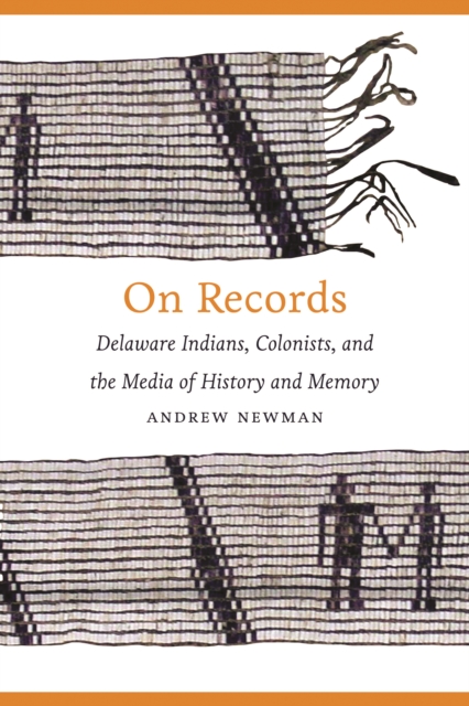 On Records : Delaware Indians, Colonists, and the Media of History and Memory, Hardback Book