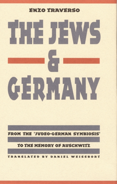 The Jews and Germany : From the "Judeo-German Symbiosis" to the Memory of Auschwitz, Hardback Book