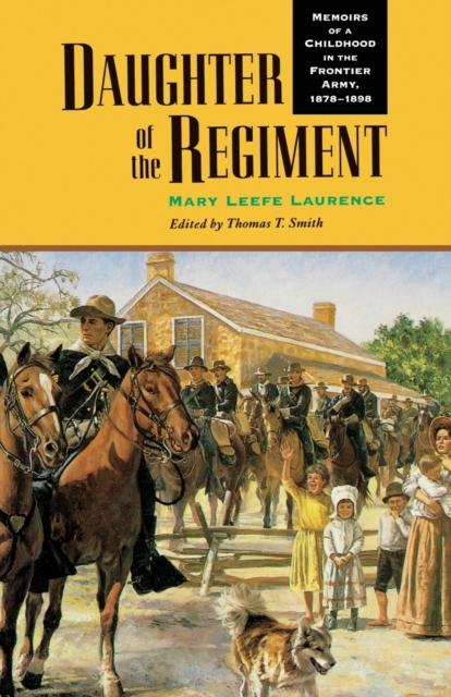 Daughter of the Regiment : Memoirs of a Childhood in the Frontier Army, 1878-1898, Paperback / softback Book