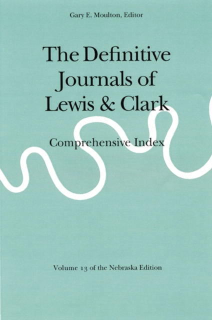 The Definitive Journals of Lewis and Clark, Vol 13 : Comprehensive Index, Paperback / softback Book