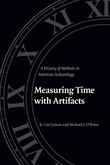 Measuring Time with Artifacts : A History of Methods in American Archaeology, Paperback / softback Book